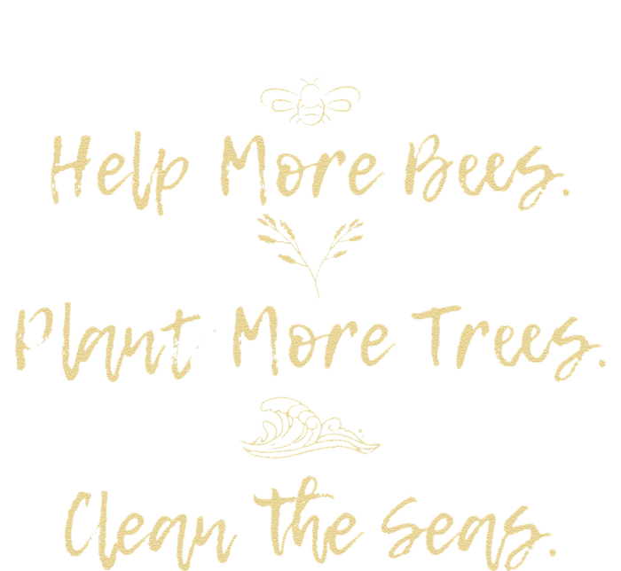 Help More Bees Plant More Trees Clean The Seas Nature Lover T-Shirt