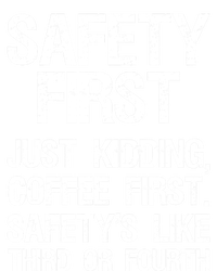 Safety First Just Kidding Coffee First Funny Sayings T-Shirt