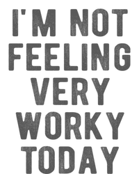 I'm Not Feeling Very Worky Today Casual Friday Work Meme Gift T-Shirt