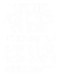 I Wonder How Often My Look At Me And Think Funny Mom Gift T-Shirt