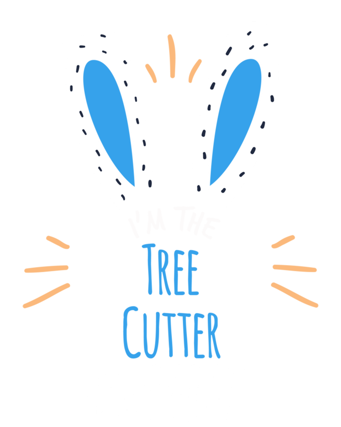 I'm Tree Cutter Bunny Ears Easter Sunday Funny Gift T-Shirt