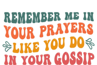 Wo Remember Me In Your Prayers Like You Do In Your Gossip V-Neck T-Shirt