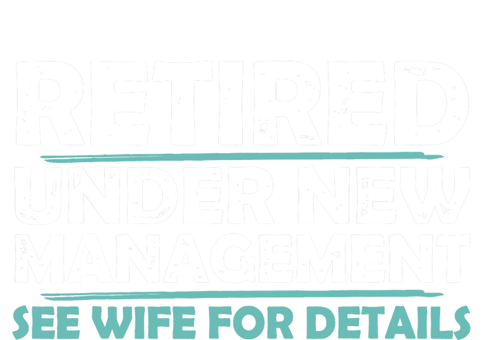 Funny Retired Under New Management Retirement Dad T-Shirt