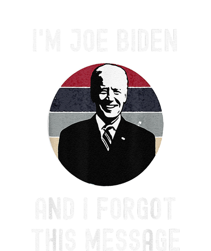 I'm Joe Biden And I Forgot This Message Funny Political Ladies Long Sleeve Shirt