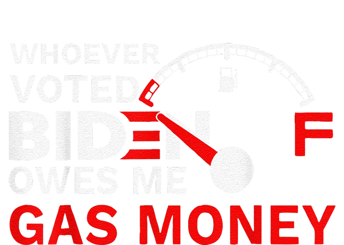 Whoever Voted Biden Owes Me Gas Money Funny Political T-Shirt