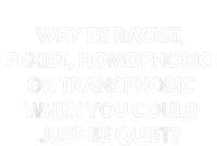 Why Be Racist Sexist Homophobic T-Shirt