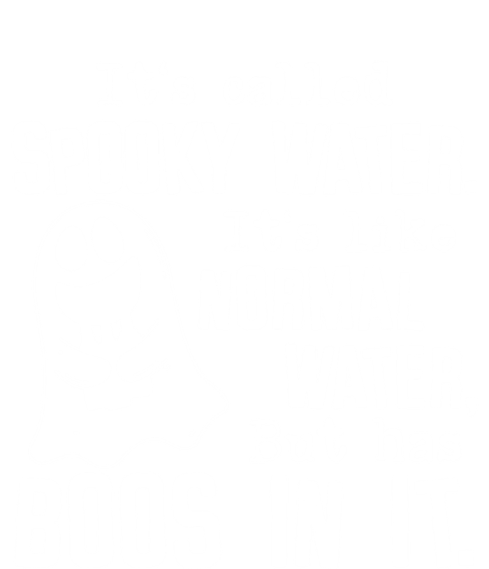 It's Called Spooky Water It's Like Normal Water But Has Boos Meaningful Gift Tall Long Sleeve T-Shirt