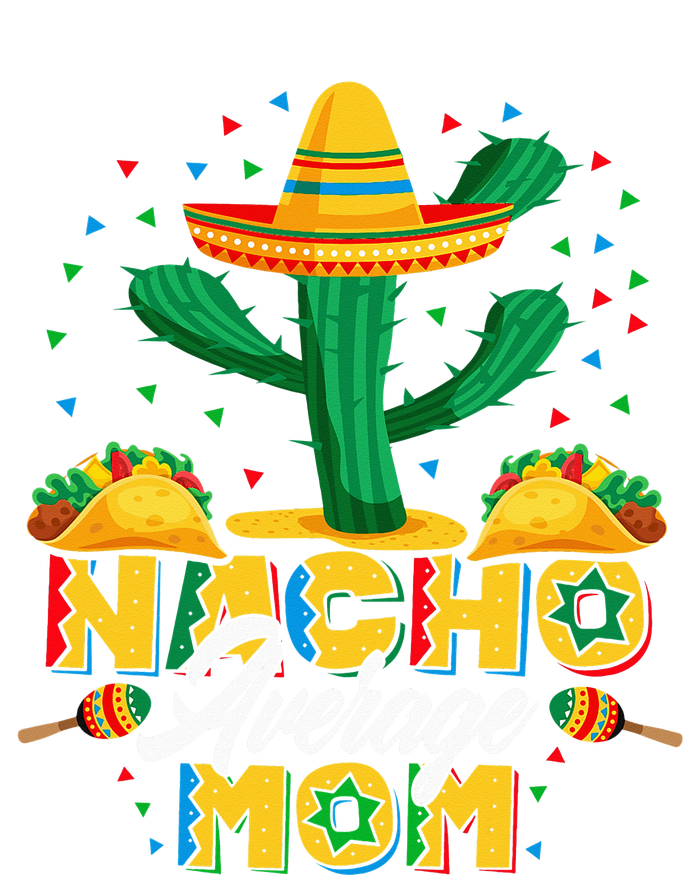 Cinco De Mayo Nacho Average Mom Nachos Lover Gift T-Shirt