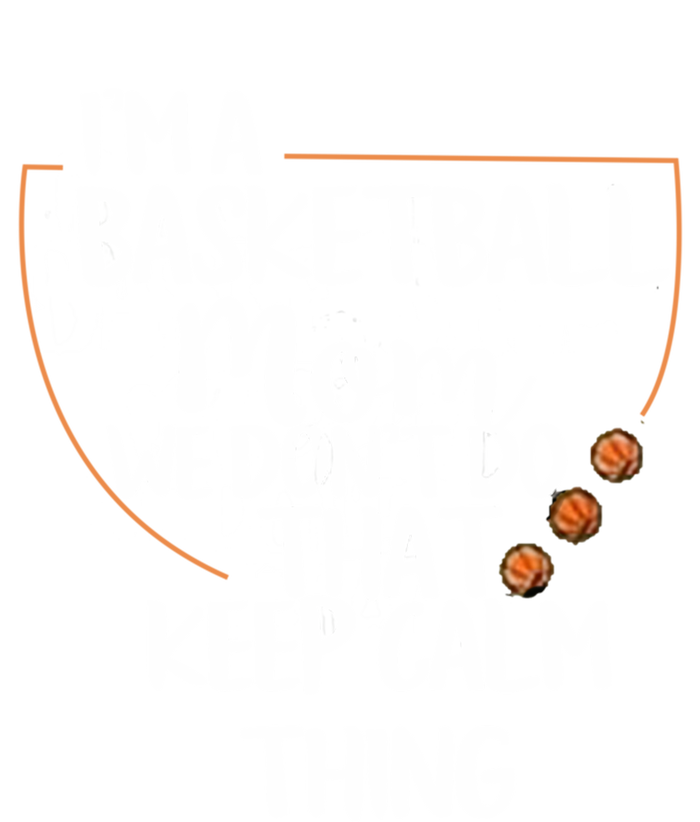 I'm A Basket Ball Mom We Don't Do That Keep Calm Thing Tee Gift Baby Bodysuit