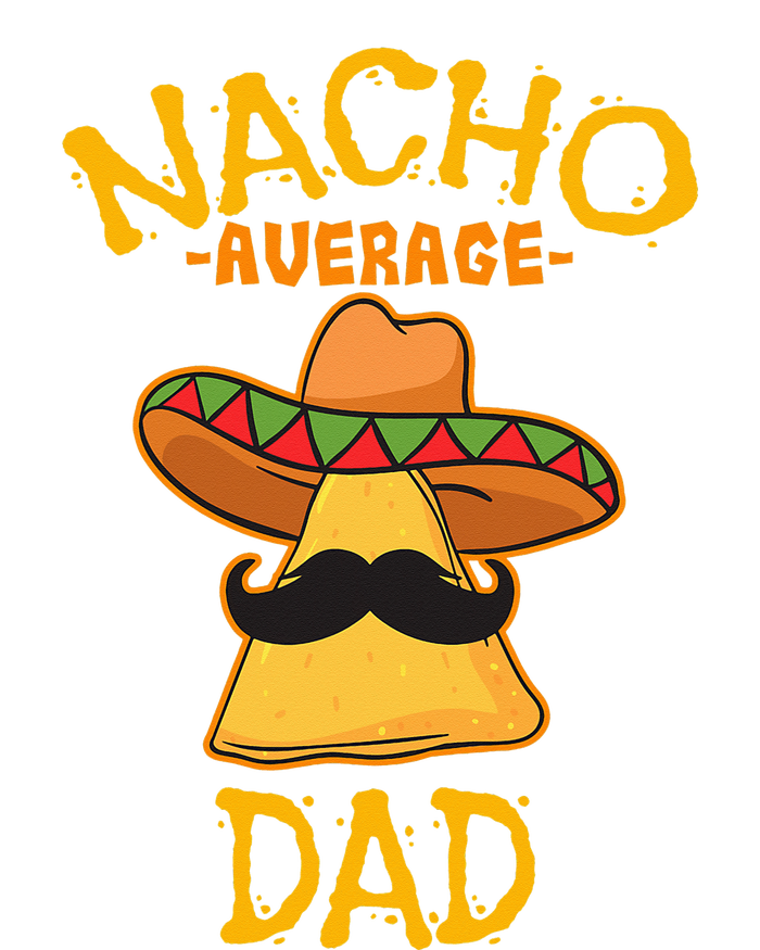 Nacho Average Dad Mexican Dish Daddy Cinco De Mayo Gift Hoodie