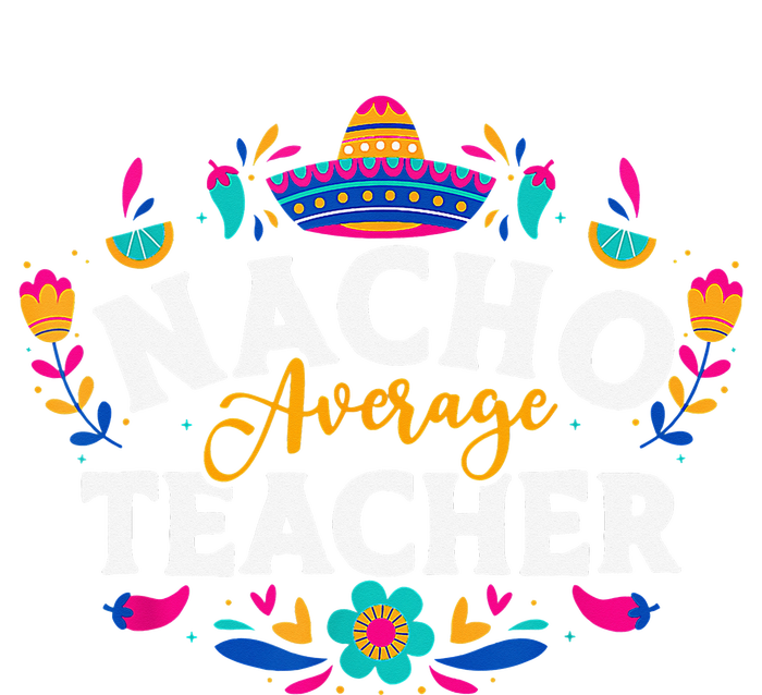 Nacho Average Teacher Cinco De Mayo Mexican Matching Family Tie-Dye T-Shirt