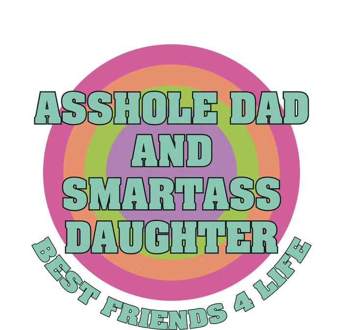 Asshole Dad And Smartass Daughter Best Friends For Life Button