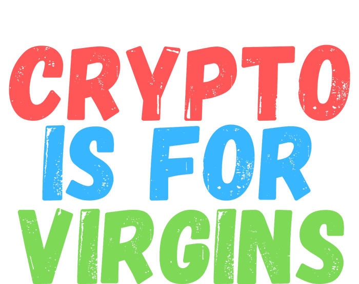 Crypto Is For Virgins, Funny Crypto, NFT, Cryptocurrency Meme T-Shirt