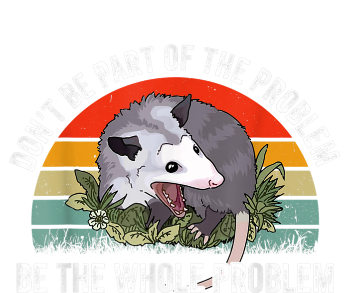 Possum Don't Be Part Of The Problem Be The Whole Problem Impact Tech Backpack