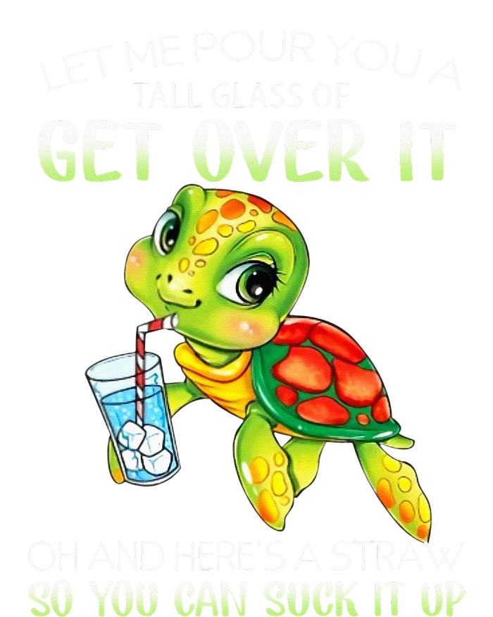 Let Me Pour You A Tall Glass Of Get Over It Turtle Gifts T-Shirt