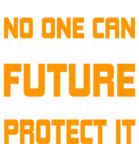 No One Can Produce The Future But We Can Protect It Gift T-Shirt