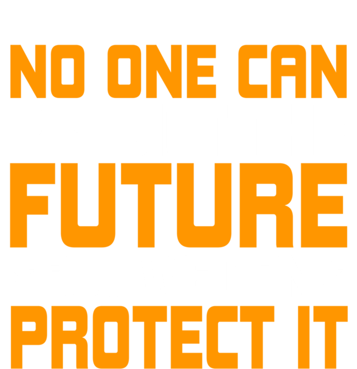 No One Can Produce The Future But We Can Protect It Gift T-Shirt