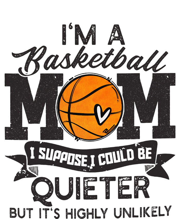 I'm A Basketball Mom I Suppose Could Be Quieter Funny Gift T-Shirt