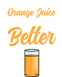 Orange Juice Makes Everything Better Gift T-Shirt