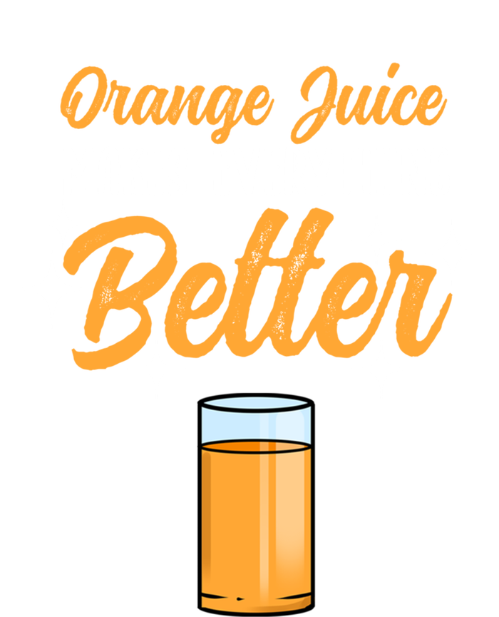 Orange Juice Makes Everything Better Gift T-Shirt