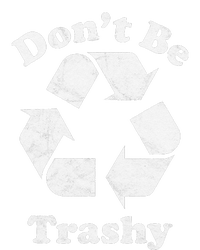 Recycling Recycle Earth Day Gift Don't Be Trashy T-Shirt