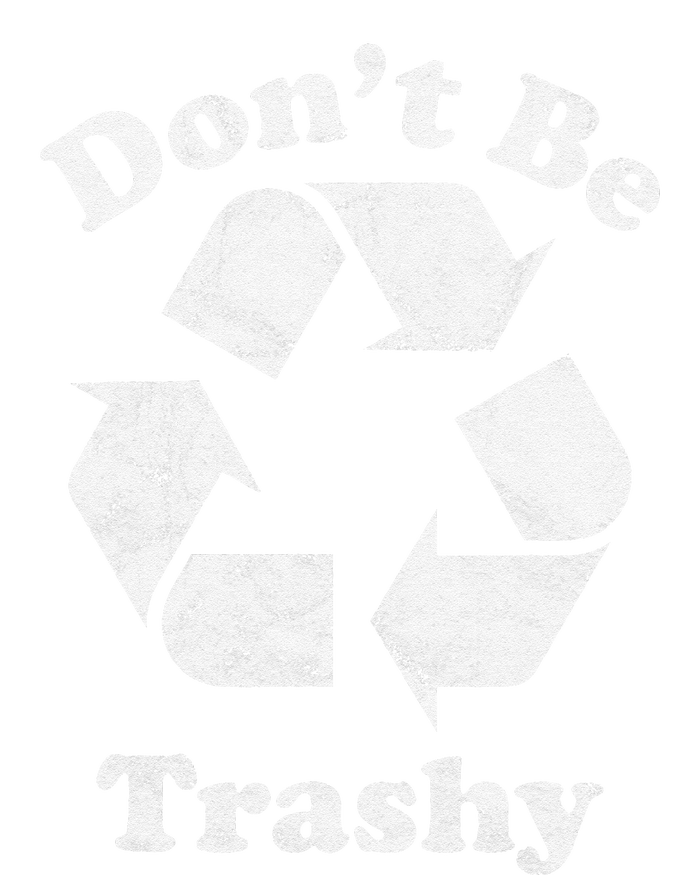 Recycling Recycle Earth Day Gift Don't Be Trashy T-Shirt