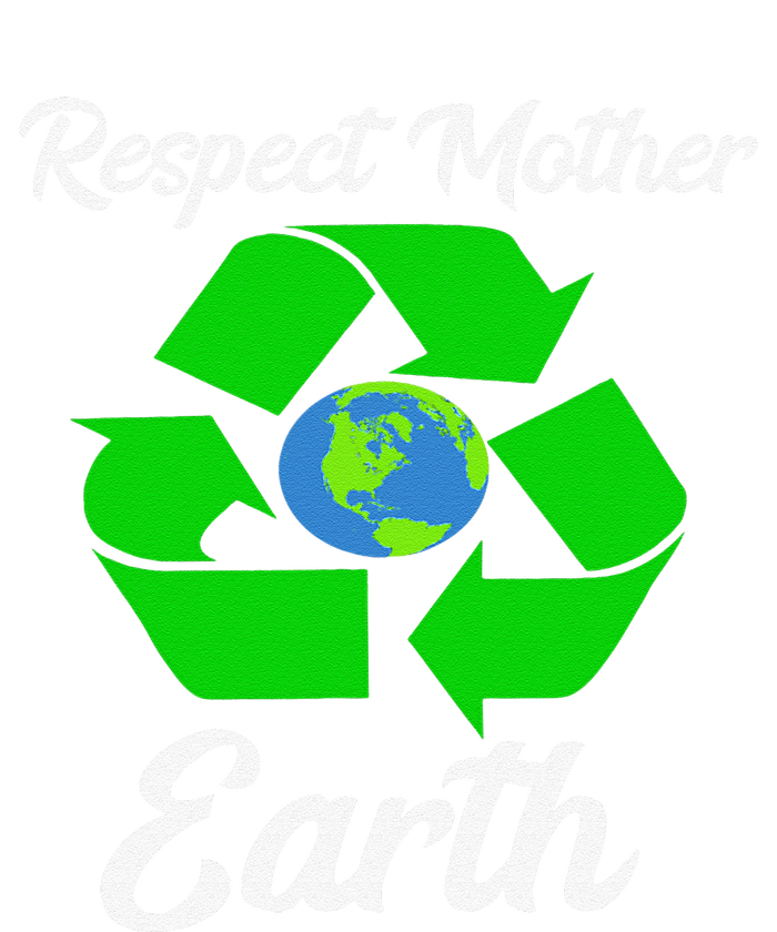 Respect Mother EarthFunny Earth Days T-Shirt