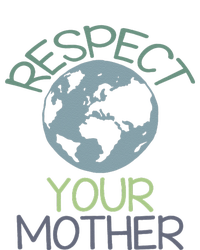 Respect Your Mother Earth Day T-Shirt