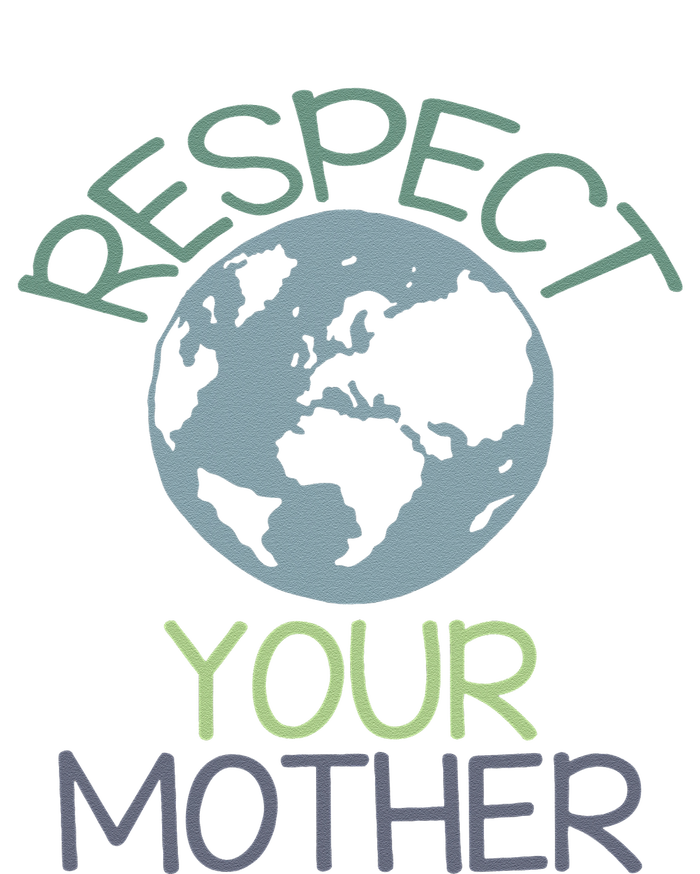 Respect Your Mother Earth Day T-Shirt