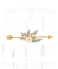 I Have Two Titles Mom And Mawmaw Mothers Day Gifts Tall Hoodie