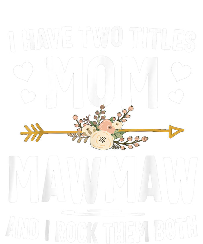 I Have Two Titles Mom And Mawmaw Mothers Day Gifts Tall Hoodie