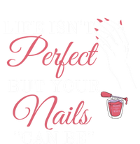 Life Isnt Perfect But Your Nails Can Icurist Nail Tech Gift T-Shirt