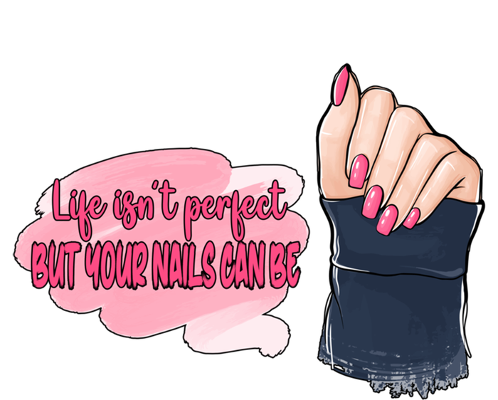 Life Isn't Perfect But Your Nails Can Be Nail Tech Meaningful Gift T-Shirt