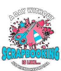 A Day Without Scrapbooking Scrapbooker Gift Scrapbook Funny Gift Tall Long Sleeve T-Shirt