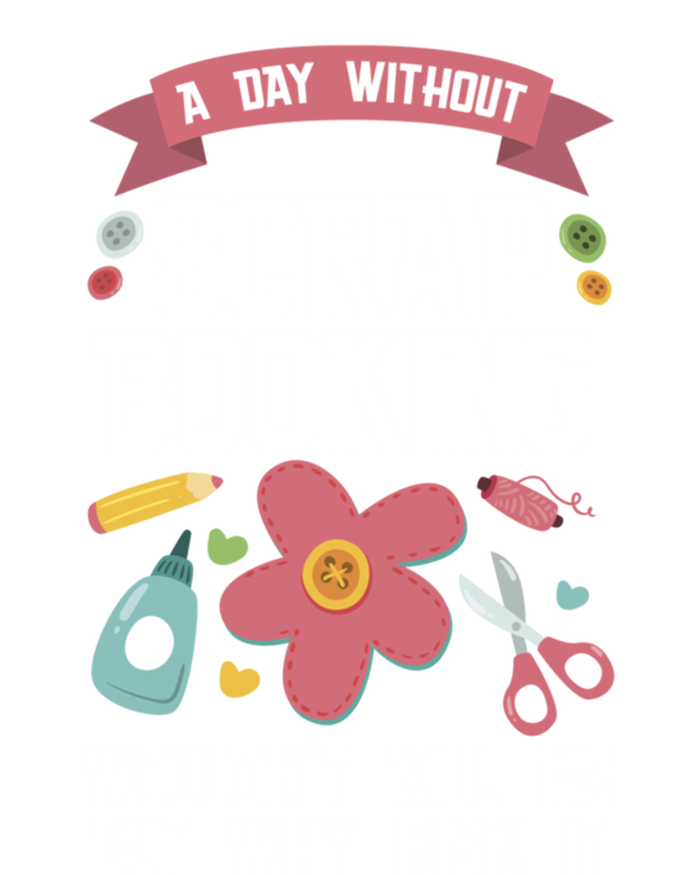 A Day Without Scrapbooking Wouldn't Scrapbooking Gift Sweatshirt