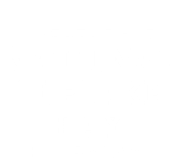 I Celebrate National Cupcake Day Everyday! Gift Food Lover Meaningful Gift Poster