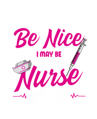 Be Nice I May Be Your Nurse Some Day Funny Rn Nurse Student Meaningful Gift T-Shirt