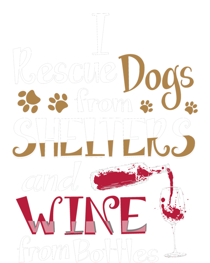 I Rescue Dogs From Shelters And Wine From Bottles Funny Gift T-Shirt