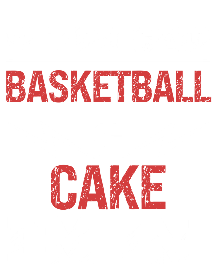 If You Said Basketball And Cake I'm In Gift T-Shirt