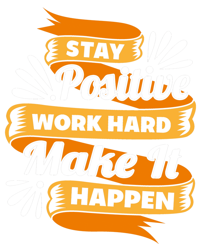 Stay Postive Work Hard Make It Happen T-Shirt