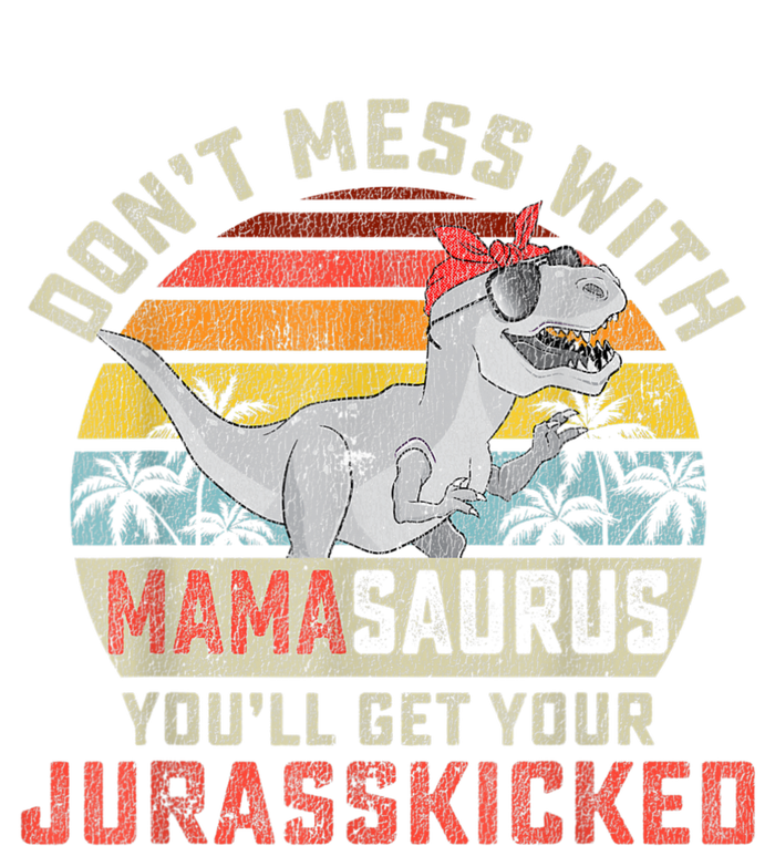 Dont Mess With Mamasaurus Youll Get Jurasskicked Mothers Day T-Shirt