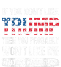 If You Don't Like Trump Then You Probably Won't Like Me Tall Sweatshirt