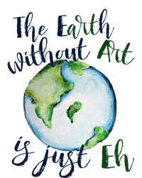 The Earth Without Art Is Just EH Earth Day Cute T-Shirt