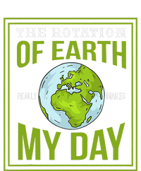 THE ROTATION OF EARTH REALLY MAKES MY DAY Gifts T-Shirt