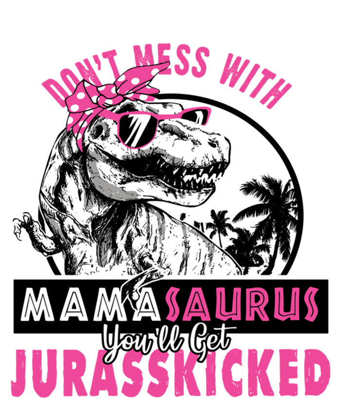 Don't Mess With Mamasaurus You'll Get Jurasskicked Gift Tall Long Sleeve T-Shirt