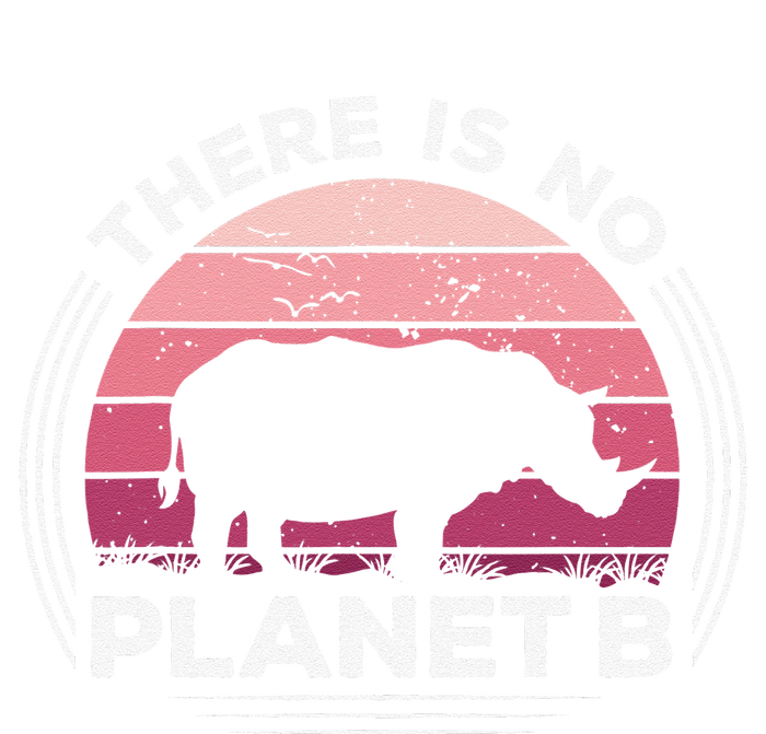 There Is No Planet B Save The Rhino Celebrate Earth Day T-Shirt