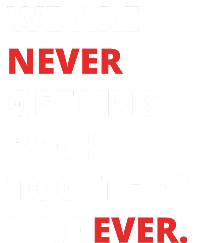 We Are Never Getting Back Together Like Ever T-Shirt