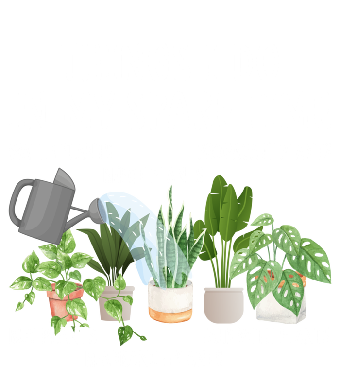 Funny Things I Do In My Spare Time Plant Gardener Gardening Funny Gift T-Shirt