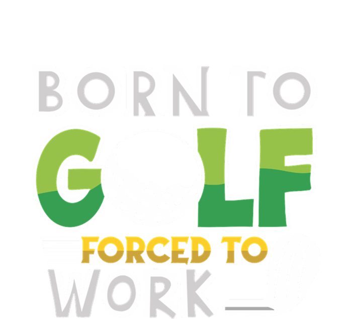 Born To Golf Forced To Work Gift For Father's Day Ladies Long Sleeve Shirt