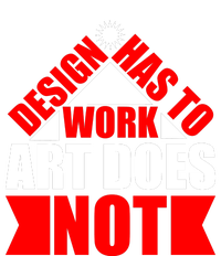 Design Has To Work Art Does Not T-Shirt